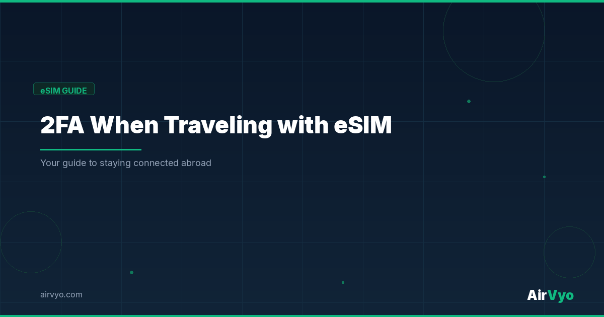What Happens to 2FA When You Travel with eSIM? - AirVyo eSIM Guide