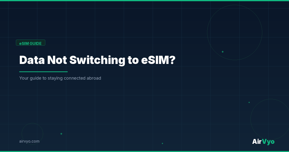 Cellular Data Not Switching to eSIM? Try These Fixes - AirVyo eSIM Guide