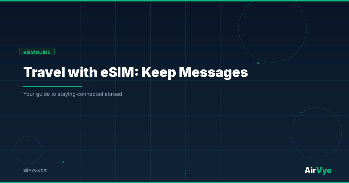 How to Travel with eSIM Without Losing Access to Important Messages - AirVyo eSIM Guide